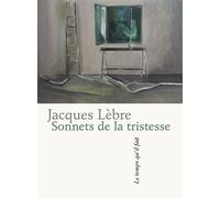 Sonnets de la tristesse - Jacques Lèbre - Le Temps Qu'il Fait - broché - Poésie