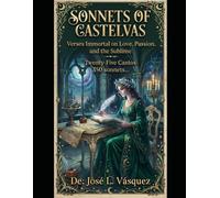 SONNETS OF CASTELVAS: Immortal Verses on Love, Passion and the Sublime Twenty-five Songs 350 sonnets...