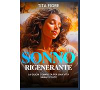 SONNO RIGENERANTE: LA GUIDA COMPLETA PER UNA VITA SANA E FELICE