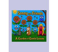 Sonny and Friends: A Garden of Gentle Lessons