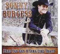 Sonny Burgess (C&W Singer) - Have You Got a Song Like That