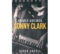 Sonny Clark - Fragile Virtuoso