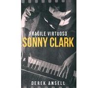 Sonny Clark - Fragile Virtuoso