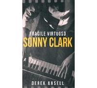 Sonny Clark - Fragile Virtuoso
