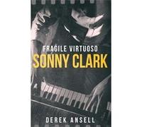 Sonny Clark Fragile Virtuoso - Derek Ansell - Next Chapter - Livre en Anglais Derek AnsellDerek Ansell (Auteur)