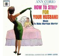 Sonny Lester & His Orchestra - Ann Corio Presents How To Strip For Your Husband : Music To Make Marriage Merrier