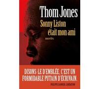 Sonny Liston était mon ami Thom Jones (Auteur), Jacqueline Huet (Traduction), Jean-Pierre Carasso (Traduction)