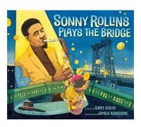 Sonny Rollins Plays the Bridge by Gary Golio Gary Golio (Auteur)
