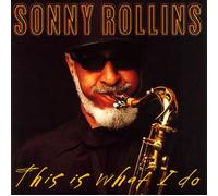 Sonny Rollins - This Is What I Do [Re-Issue]