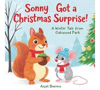 Sonny’s Got a Christmas Surprise!: A Winter Tale from Oakwood Park | children’s picture book celebrating kindness, discovery, and the magic of the Christmas - perfect for winter reading and gifting.