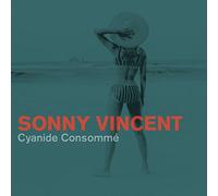 Sonny Vincent - Cyanide Consomme [Vinyl LP]
