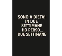 Sono a dieta: In due settimane, ho perso due settimane: Taccuino per Appunti Divertente | Quaderno a Righe per un Collega, Amico, Amica | Idea Regalo da Ufficio: quaderno per amica a dieta