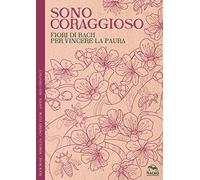 Sono coraggioso. Fiori di Bach per vincere la paura