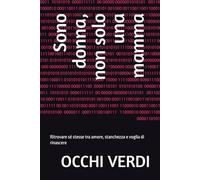Sono donna, non solo una mamma: Ritrovare sé stesse tra amore, stanchezza e voglia di rinascere