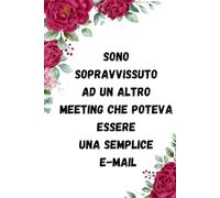 SONO SOPRAVVISSUTO AD UN ALTRO MEETING CHE POTEVA ESSERE UNA SEMPLICE E-MAIL: Quaderno Divertente Per Ufficio | Quaderno Divertente Per Un Collega | ... Natale Colleghe | Idea Regalo Da Ufficio