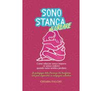SONO STANCA dI URLARE Come educare senza imporre (e senza cedere) quando tutto sembra perduto: La pedagogia della Presenza che trasforma relazioni impossibili in compagnia autentica
