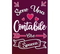 Sono Una Contabile Che Spacca: Idea Originale Regalo Per Migliore Contabile Del Mondo - Quaderno Divertente Per Collega, Amica, Mamma, Donna Taccuino Per Compleanno , Natale , San Valentino, Festa D