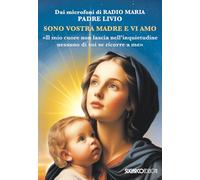 Sono vostra madre e vi amo. «Il mio cuore non lascia nell'inquietudine nessuno di voi se ricorre a me»