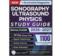 Sonography Ultrasound Physics Study Guide: Expanded Edition with Detailed Review for the ARDMS SPI Exam, 1100+ Questions and Answers and Hours of E-Learning Access to Pass