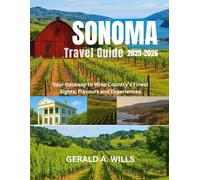 Sonoma Travel Guide 2025-2026: Your Gateway to Wine Country’s Finest Sights, Flavours and Experiences
