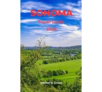 SONOMA TRAVEL GUIDE 2026: Your Password to Discovering the Napa Valley Winemaking Nearby City (Sonoma)