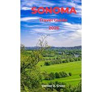 SONOMA TRAVEL GUIDE 2026: Your Password to Discovering the Napa Valley Winemaking Nearby City (Sonoma)