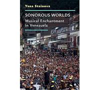 Sonorous Worlds : Musical Enchantment In Venezuela