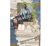 Sonriendo A La Vida: Tomo Xvi De Poemas Al Alba