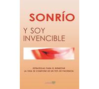 SONRÍO, Y SOY INVENCIBLE: Estrategias para el bienestar. La vida se compone de un 95% de paciencia.