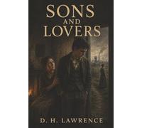 Sons and Lovers: A Mother’s Hold, Divided Desire, and the Cost of Breaking Free