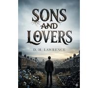 Sons and Lovers: by D. H. Lawrence