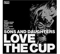 Sons & Daughters - Love The Cup