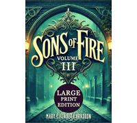 Sons of Fire VOLUME III (Large Print Edition): The final reckoning unfolds in a richly atmospheric Victorian drama where redemption, revelations, and the power of family ties take center stage