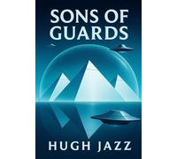 Sons of Guards: A Secret History Conspiracy Sci-Fi Thriller