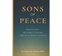 Sons of Peace: How to Carry the Father's Presence Into Every Room You Enter