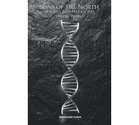 Sons of the North: The Rise and Fall of the Viking World: From the River-Kings of the Silk Road to the Last Stand at Stamford Bridge - A Deep Dive into Norse History, Archaeology, and Mythology