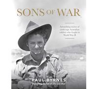 Sons of War: Astonishing stories of under-age Australian soldiers who fought in the Second World War