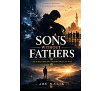Sons Without Fathers: The Crisis Facing Young Muslim Men