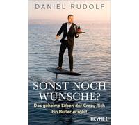 Sonst noch Wünsche?: Das geheime Leben der Crazy Rich. Ein Butler erzählt.