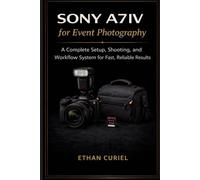 Sony A7 IV for Event Photography: A Complete Setup, Shooting, and Workflow System for Fast, Reliable Results