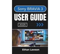 Sony BRAVIA 3 USER GUIDE 2025: Navigating Features, Settings, and Customization for a Seamless Entertainment Experience