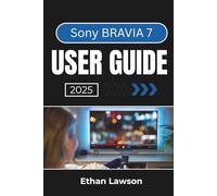 Sony BRAVIA 7 USER GUIDE 2025: Enhance Your Viewing Experience with Advanced Features and Customizable Settings
