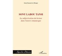 Sony Labou Tansi La subjectivation du lecteur dans l'oeuvre romanesque - Sonia Euzenot Le Moigne - L'harmattan - broché - Essai