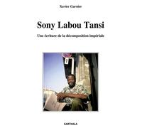 Sony Labou Tansi. Une écriture de la décomposition impériale - Xavier Garnier - Karthala - broché - Essai