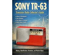 Sony TR-63 Transistor Radio Collector’s Guide: History, Identification, Variations, and Market Values