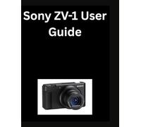 Sony ZV-1 User Guide: From Beginners to Pro