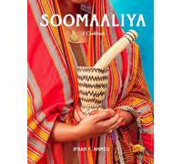 Soomaaliya: The Food, Memory, and Migration: A Cookbook