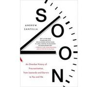 Soon: An Overdue History of Procrastination, from Leonardo and Darwin to You and Me - [Version Originale] Inconnu (Auteur)
