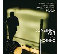 Soon (Roberto Soggetti Trio) - Something Out of Nothing [Import]