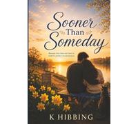 Sooner than Someday: Because love does not have to wait for perfect circumstances.